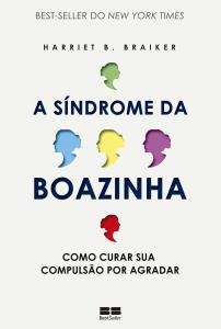 A síndrome da boazinha : como ser poderosa curando sua compulsão por agradar