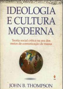 Ideologia e cultura moderna : teoria social crítica na era dos meios de comunicação de massa