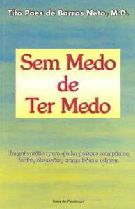 Sem medo de ter medo : um guia prático para ajudar pessoas com pânico, fobias, obsessões, compulsões e estresse