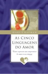 As cinco linguagens do amor : como expressar um compromisso de amor a seu cônjuge : com guia de estudos