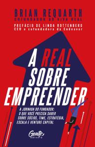 A real sobre empreender : a jornada do fundador: o que você precisa saber sobre sócios, time, estratégia, escala e venture capital